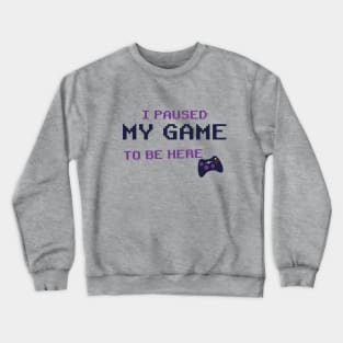 i Paused My Game To Be Here T-Shirt, Video Game Controller illustration Funny Gamers Gift t-shirt Crewneck Sweatshirt